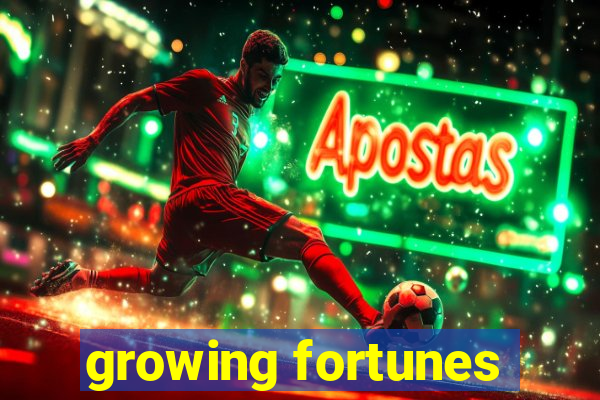 growing fortunes