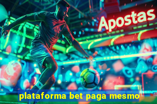 plataforma bet paga mesmo