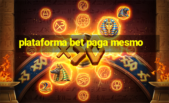 plataforma bet paga mesmo