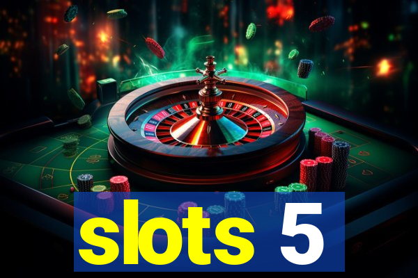 slots 5