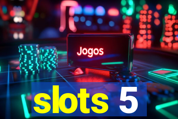 slots 5