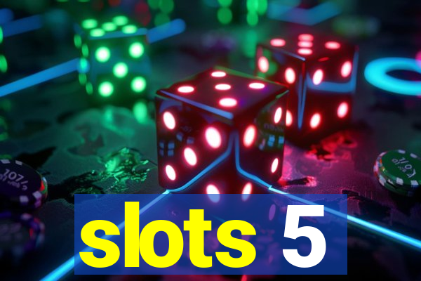 slots 5