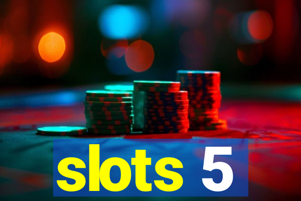 slots 5