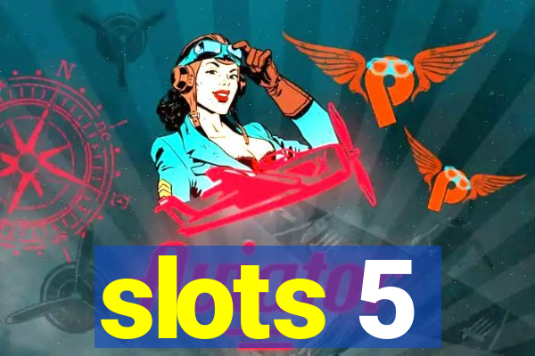 slots 5