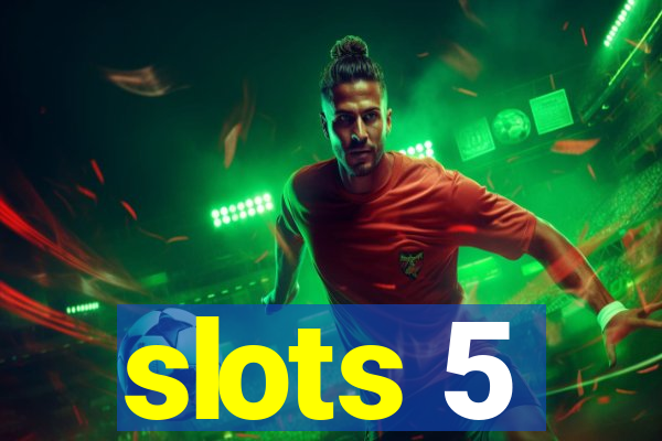 slots 5