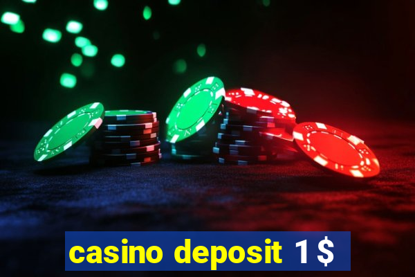 casino deposit 1 $