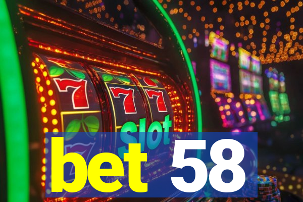 bet 58