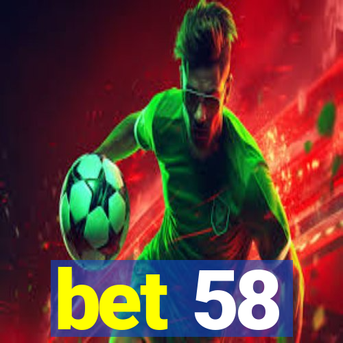 bet 58