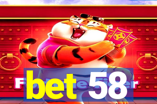 bet 58