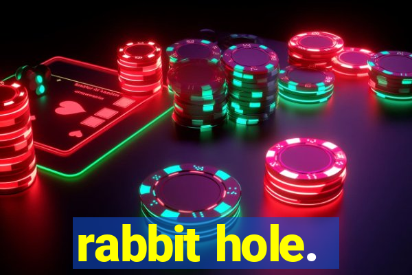 rabbit hole.