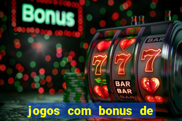 jogos com bonus de cadastro sem dep贸sito