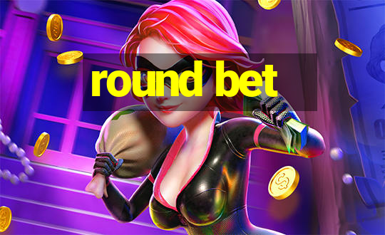 round bet