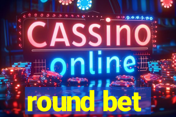 round bet