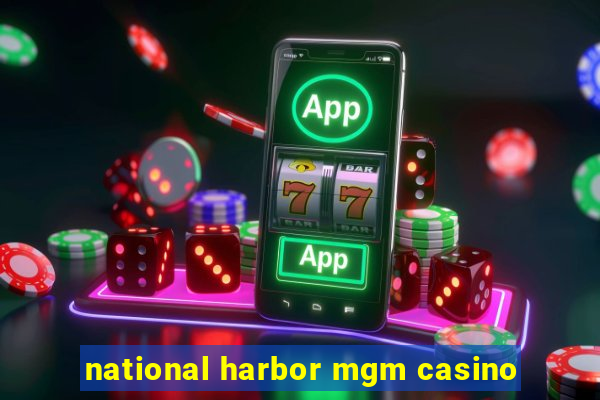 national harbor mgm casino