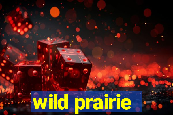 wild prairie