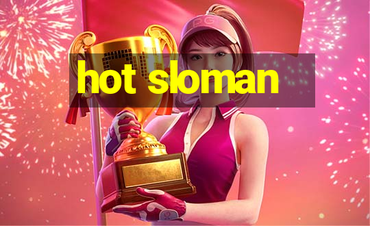 hot sloman