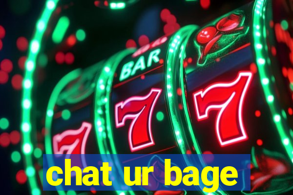 chat ur bage