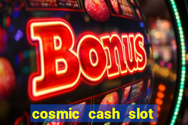 cosmic cash slot free play