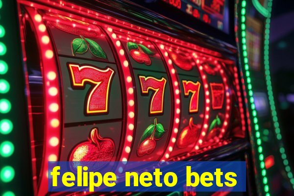 felipe neto bets