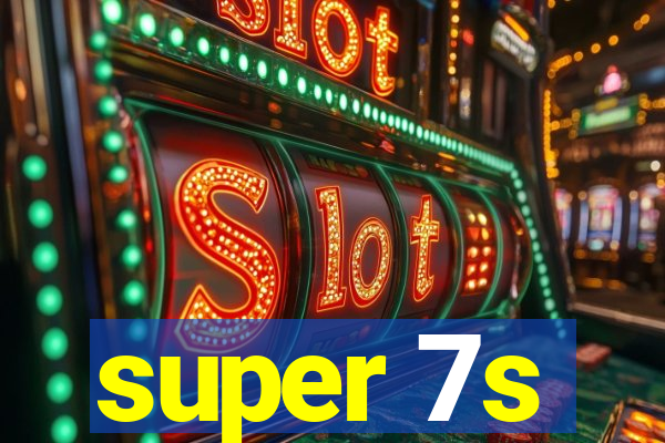 super 7s