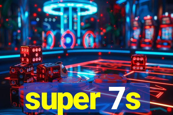 super 7s