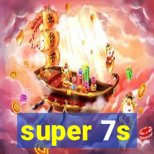 super 7s