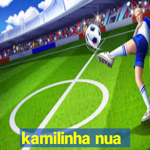 kamilinha nua