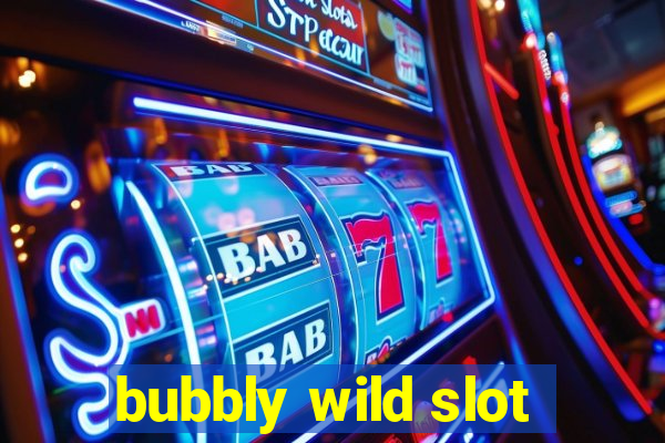 bubbly wild slot