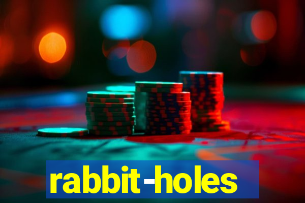 rabbit-holes