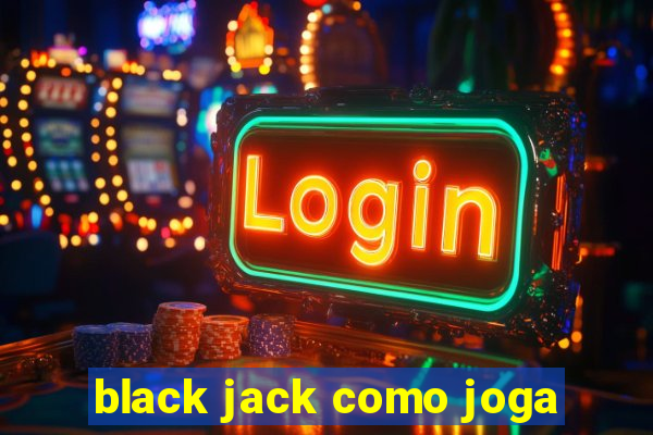 black jack como joga