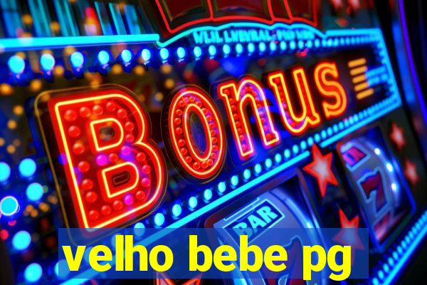 velho bebe pg