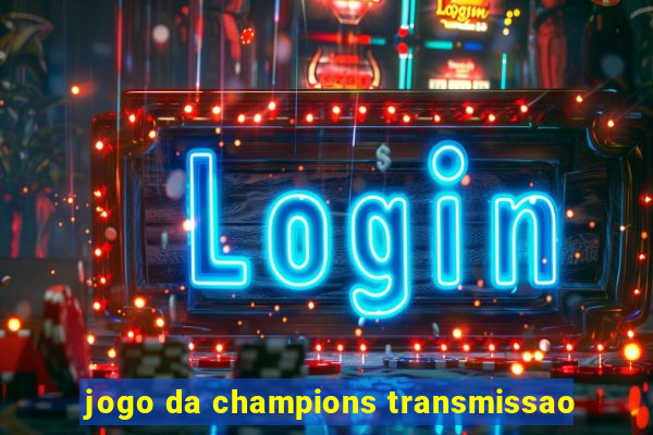 jogo da champions transmissao