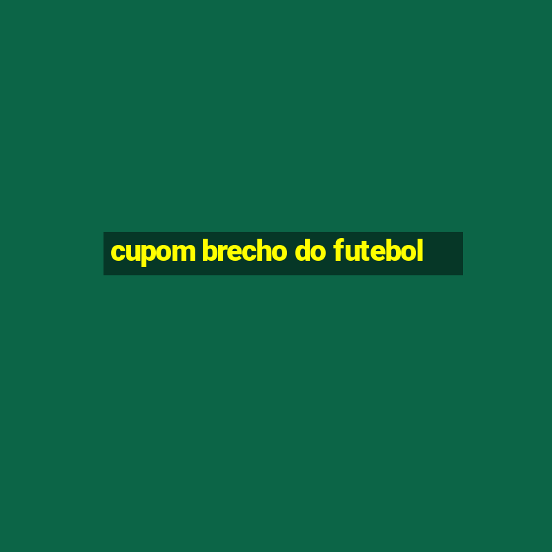 cupom brecho do futebol