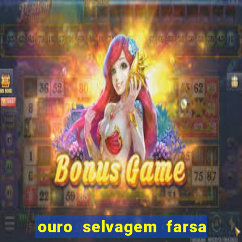 ouro selvagem farsa ouro selvagem o que aconteceu