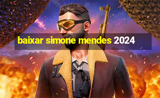 baixar simone mendes 2024