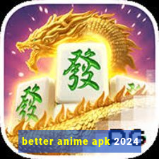 better anime apk 2024