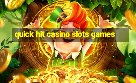 quick hit casino slots games