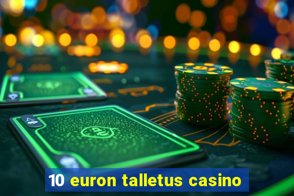 10 euron talletus casino