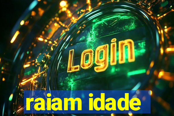 raiam idade