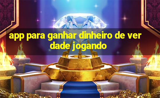 app para ganhar dinheiro de verdade jogando