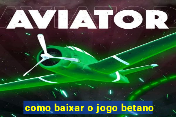 como baixar o jogo betano