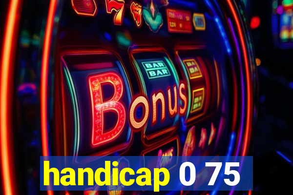 handicap 0 75