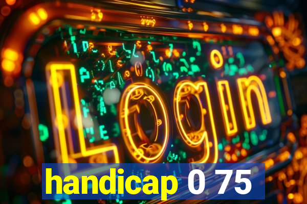 handicap 0 75