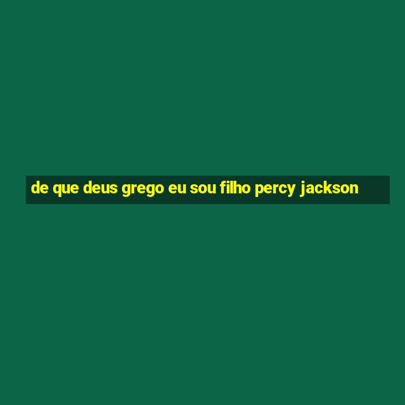 de que deus grego eu sou filho percy jackson