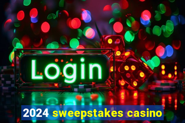 2024 sweepstakes casino