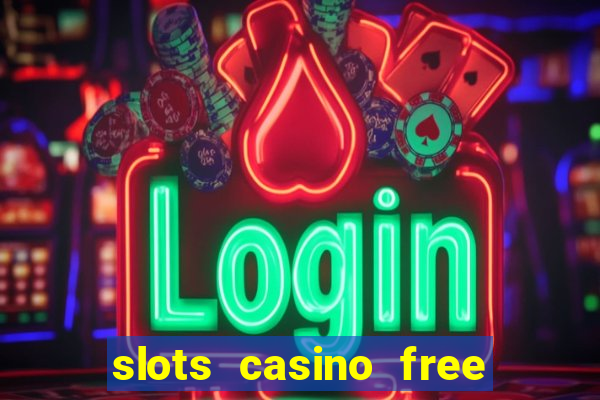 slots casino free 4ei7m hi