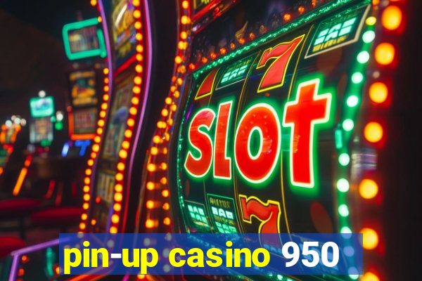 pin-up casino 950