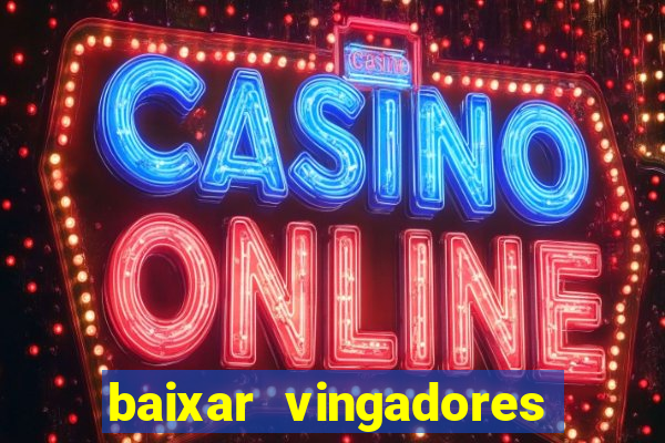 baixar vingadores guerra infinita google drive