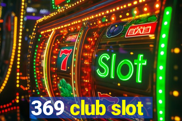 369 club slot