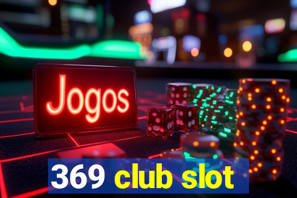 369 club slot